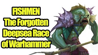 Fishmen - Warhammers Forgotten Deep Sea Race