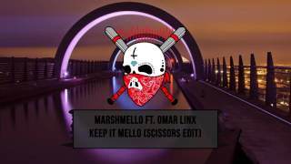 Marshmello ft. Omar LinX - Keep It Mello (Scissors Edit)