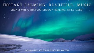 Instant Calming, Beautiful Relaxing Sleep Music, Dream Music (Nature Energy Healing, Still Lake) ★12