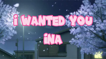 I Wanted You - Ina (LYRICS)