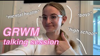 GRWM Talking Session (high school, mental health, boys, etc) by Piper Crawford 790 views 3 weeks ago 17 minutes