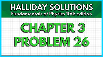 HALLIDAY SOLUTIONS - CHAPTER 3 PROBLEM 26 - Fundamentals of Physics 10th