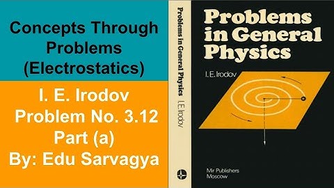 Concepts Through Problems Electrostatics(I. E. Irodov Solution Problem No. 3.12)IITJEE/NEET Physics