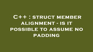 C++ : struct member alignment - is it possible to assume no padding
