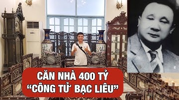 CÓ GÌ TRONG NGÔI NHÀ TRỊ GIÁ 400 TỶ CỦA CÔNG TỬ BẠC LIÊU MÀ AI ĐẾN CŨNG GHÉ THĂM | TRẦN TRINH HUY