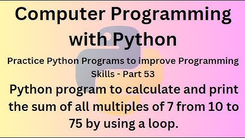 Write Python program to calculate &  print sum of all multiples of 7 from 10 to 75  by using a loop.