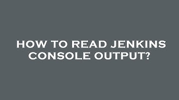 How to read jenkins console output?