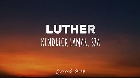 Thumbnail of Kendrick Lamar -LUTHER (lyrics) Ft. SZA