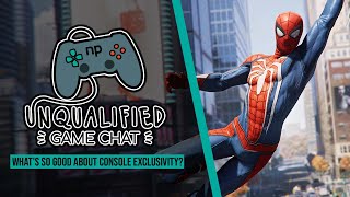Unqualified Game Chat Ep. 49 - What's So Good About Console Exclusivity?