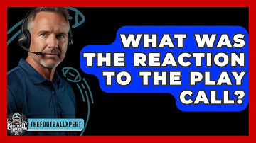 What Was The Reaction To The Play Call? - The Football Xpert