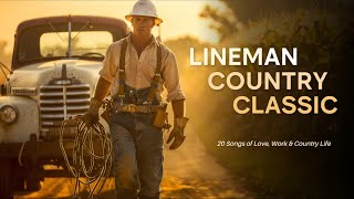 20 Legendary Lineman Country Hits | Must-Hear Love & Work Country Ballads