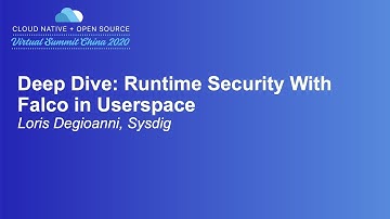 Deep Dive: Runtime Security With Falco in Userspace - Loris Degioanni, Sysdig