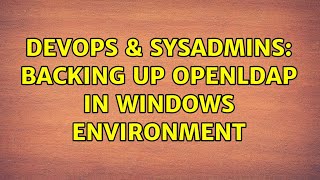 Celebrity DevOps & SysAdmins: Backing up OpenLDAP in Windows environment Wealth