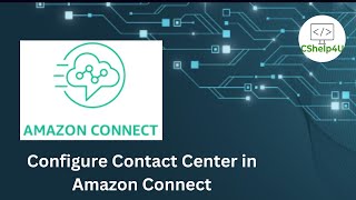 4. Configure Contact Center In Amazon Connect