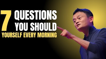 7 QUESTIONS TO ASK YOURSELF EVERY MORNING || BEST MOTIVATIONAL SPEECH BY JACK MA ||