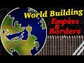 World Building: Empires, Borders, & Maps