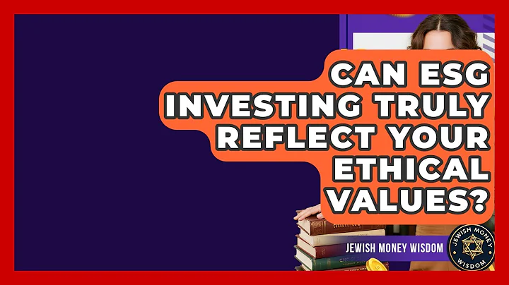 Can ESG Investing Truly Reflect Your Ethical Values? - Jewish Money Wisdom