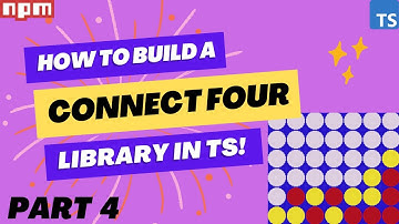 Building a Connect Four Library in TypeScript - Step by Step Guide - Part 4