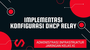 Materi Administrasi Infrastruktur Jaringan Kelas XI - Implementasi DHCP Relay