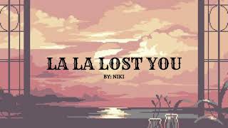 LA LA LOST YOU I BY: NIKI