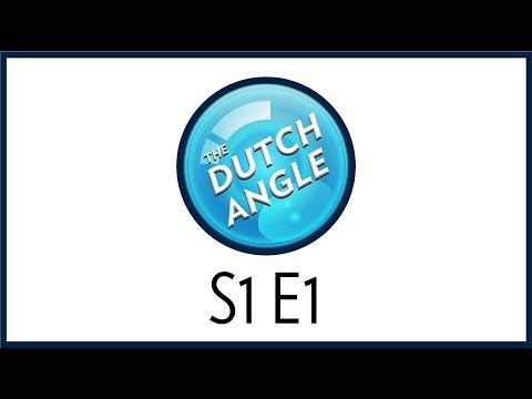 The Dutch Angle: S1 E1