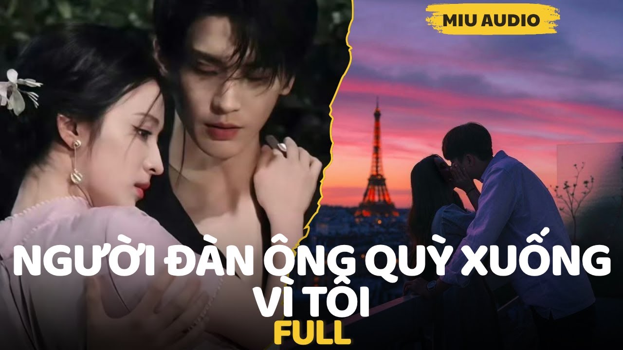 Người Đàn Ông Quỳ Xuống Vì Tôi - Miu Audio | Truuyện Audio