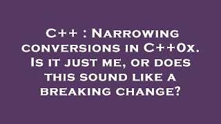 C++ : Narrowing conversions in C++0x. Is it just me, or does this sound like a breaking change?