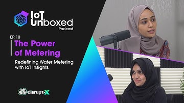 Power of Metering: Redefining Water Metering with IoT Insights | IoT Unboxed Podcast #10 | Disrupt-X