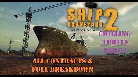 SHIP GRAVEYARD SIMULATOR 2 - Chilling-Turtle Part 1 - All Contracts & Full Breakdown