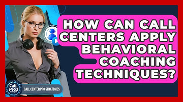 How Can Call Centers Apply Behavioral Coaching Techniques? - Call Center Pro Strategies