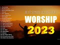 Best Worship Songs For The Family 2023 🙏 Worship Songs 2023 🙏 Worship Songs 2023 Playlist