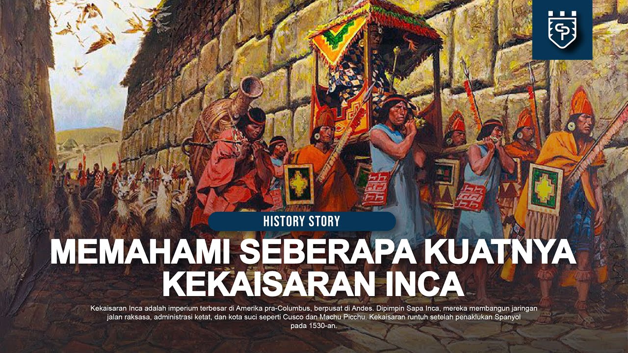 Memahami Seberapa Kuatnya Kekaisaran Inca dalam 34 Menit 