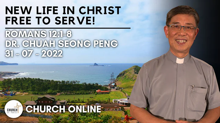 New Life In Christ Free To Serve | Dr. Chuah Seong Peng | 31-07-2022