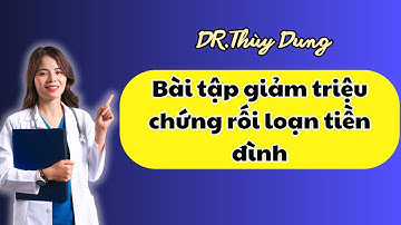 Bài tập giảm triệu chứng rối loạn tiền đình | Dr Thùy Dung