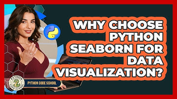 Why Choose Python Seaborn For Data Visualization? - Python Code School