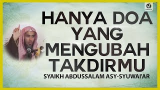 Hanya Doa yang Mengubah Takdirmu - Syaikh Abdussalam asy-Syuwai'ar #NasehatUlama