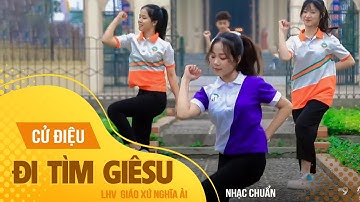 Cử điệu: ĐI TÌM GIÊSU | Trường Sinh | LHV GX Nghĩa Ải