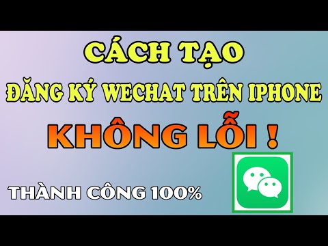 Tạo WeChat Trên Iphone. Hướng Dẫn Đăng Ký WeChat Trên Iphone KHÔNG GẶP LỖI 2021