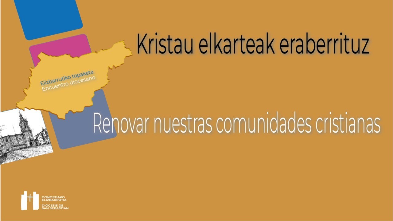“Renovar nuestras comunidades cristianas”-“Gure kristau elkarteak eraberrituz” (encuentro completo)