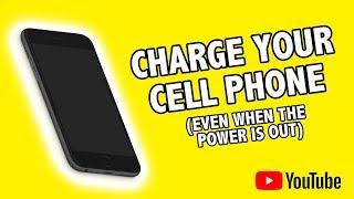 Charge your Cell phone when the power is out !