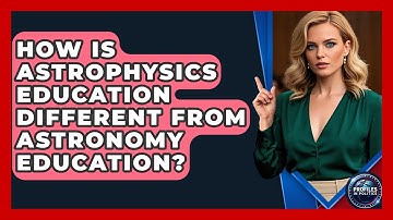 How Is Astrophysics Education Different From Astronomy Education? - Profiles in Politics