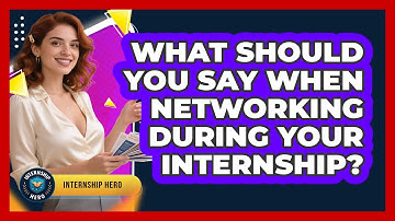 What Should You Say When Networking During Your Internship? - Internship Hero