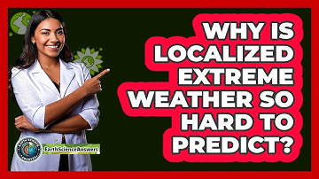 Why Is Localized Extreme Weather So Hard To Predict? - Earth Science Answers