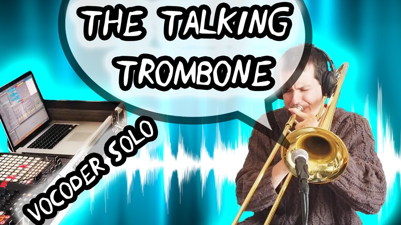 The Talking Trombone Electric Trombone Vocoder Solo YouTube