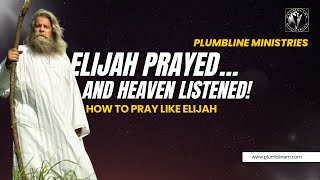 Elijah’s Prayer That Stopped the Rain—And How You Can Pray Like That