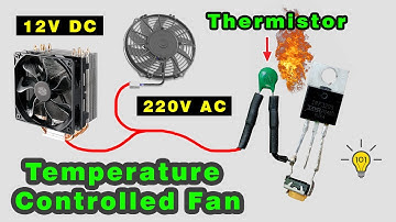 How to make a Temperature Controlled Fan using thermistor, 12v DC & 220v AC Fan