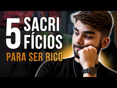 5 SACRIFÍCIOS PARA SER UMA PESSOA RICA!