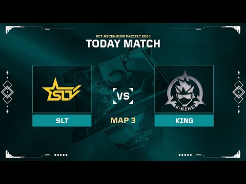 EKING vs SLT - Map 3 - VCT ASCENSION Pacific 2025 - Day 4