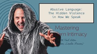 Abusive Language The Hidden Violence In How We Speak Mastering Modern Intimacy With Ted Riter