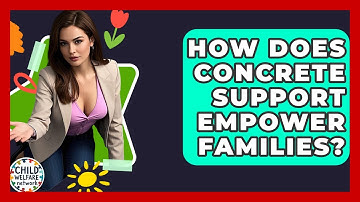 How Does Concrete Support Empower Families? - Child Welfare Network